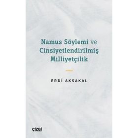 Namus Söylemi ve Cinsiyetlendirilmiş Milliyetçilik - Erdi Aksakal