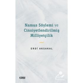 Namus Söylemi ve Cinsiyetlendirilmiş Milliyetçilik - Erdi Aksakal