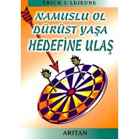 NAMUSLU OL DÜRÜST YAŞA HEDEFINE ULAŞ - ERICH J. LEJEUNE