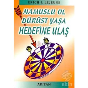 NAMUSLU OL DÜRÜST YAŞA HEDEFINE ULAŞ - ERICH J. LEJEUNE