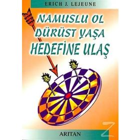 NAMUSLU OL DÜRÜST YAŞA HEDEFINE ULAŞ - ERICH J. LEJEUNE