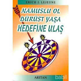 NAMUSLU OL DÜRÜST YAŞA HEDEFINE ULAŞ - ERICH J. LEJEUNE