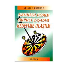 NAMUSLU OLDUM DÜRÜST YAŞADIM HEDEFIME ULAŞTIM - ERICH J. LEJEUNE