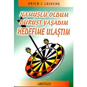 NAMUSLU OLDUM DÜRÜST YAŞADIM HEDEFIME ULAŞTIM - ERICH J. LEJEUNE
