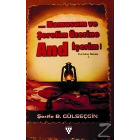 Namusum ve Şerefim Üzerine And / İçerim Kurtuluş Savaşı 1 - Şerife B. Gülseçgin