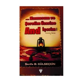 Namusum ve Şerefim Üzerine And / İçerim Kurtuluş Savaşı 1 - Şerife B. Gülseçgin