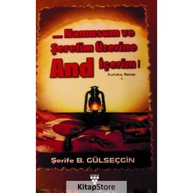 Namusum ve Şerefim Üzerine And / İçerim Kurtuluş Savaşı 1 - Şerife B. Gülseçgin
