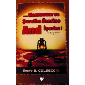 Namusum ve Şerefim Üzerine And / İçerim Kurtuluş Savaşı 1 - Şerife B. Gülseçgin