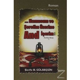 Namusum ve Şerefim Üzerine And / İçerim Kurtuluş Savaşı 1 - Şerife B. Gülseçgin