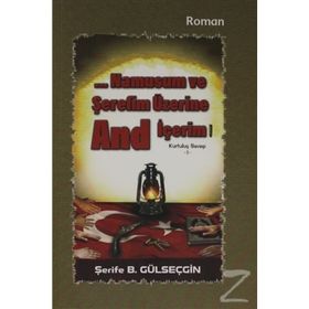 Namusum ve Şerefim Üzerine And / İçerim Kurtuluş Savaşı 1 - Şerife B. Gülseçgin