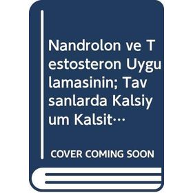 Nandrolon ve Testosteron Uygulamasının Tavşanlarda Kalsiyum Kalsitonin ve Parathormon Düzeylerine Etkileri - Gökmen Kılınçarslan
