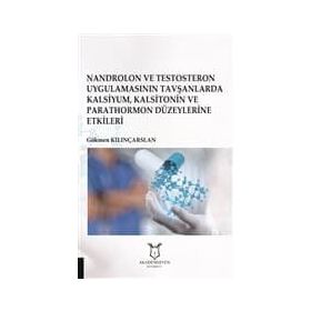 Nandrolon ve Testosteron Uygulamasının Tavşanlarda Kalsiyum Kalsitonin ve Parathormon Düzeylerine Etkileri - Gökmen Kılınçarslan