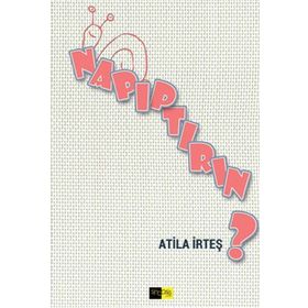 Napıptırın? - Atila İrteş