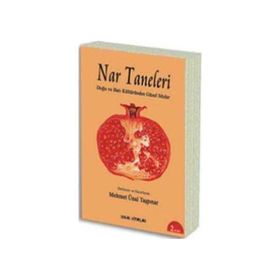 NAR TANELERI DOĞU VE BATI KÜLTÜRÜNDEN GÜZEL SÖZLER - MEHMET ÜNAL TAŞPINAR