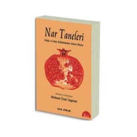 NAR TANELERI DOĞU VE BATI KÜLTÜRÜNDEN GÜZEL SÖZLER - MEHMET ÜNAL TAŞPINAR