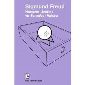 Narsizm Üzerine ve Schreber Vakası - Sigmund Freud