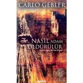NASIL ADAM ÖLDÜRÜLÜR - CARLO GEBLER