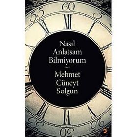 Nasıl Anlatsam Bilmiyorum - Mehmet Cüneyt Solgun