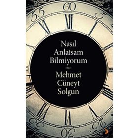 Nasıl Anlatsam Bilmiyorum - Mehmet Cüneyt Solgun