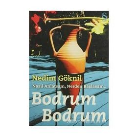 NASIL ANLATSAM, NERDEN BAŞLASAM BODRUM BODRUM - NEDIM GÖKNİL