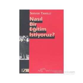 NASIL BIR EĞİTİM İSTİYORUZ - SERVER TANILLI (ISBN:9789754188271)