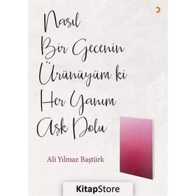 Nasıl Bir Gecenin Ürünüyüm ki Her Yanım Aşk Dolu - Ali Yılmaz Baştürk