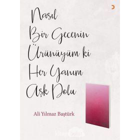 Nasıl Bir Gecenin Ürünüyüm ki Her Yanım Aşk Dolu - Ali Yılmaz Baştürk