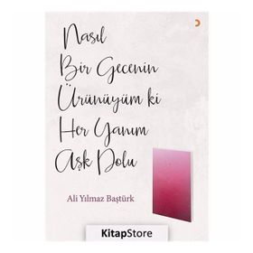 Nasıl Bir Gecenin Ürünüyüm ki Her Yanım Aşk Dolu - Ali Yılmaz Baştürk