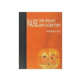 NASIL BIR İNSAN? NASIL BIR ÖĞRETİM? - NESRIN KALE