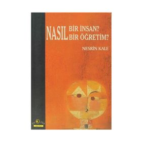 NASIL BIR İNSAN? NASIL BIR ÖĞRETİM? - NESRIN KALE
