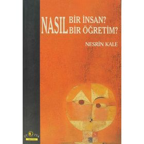 NASIL BIR İNSAN? NASIL BIR ÖĞRETİM? - NESRIN KALE