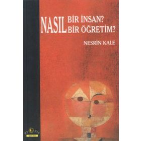 NASIL BIR İNSAN? NASIL BIR ÖĞRETİM? - NESRIN KALE