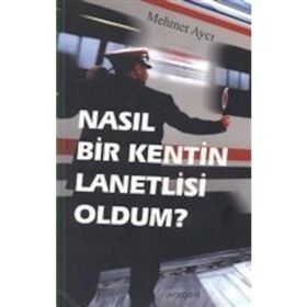 NASIL BIR KENTIN LANETLISI OLDUM? - MEHMET AYCI