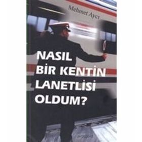 NASIL BIR KENTIN LANETLISI OLDUM? - MEHMET AYCI
