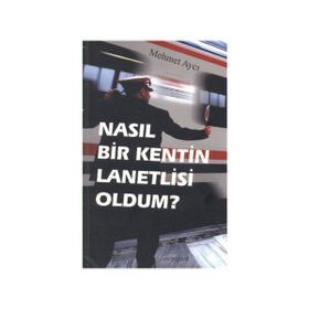 NASIL BIR KENTIN LANETLISI OLDUM? - MEHMET AYCI
