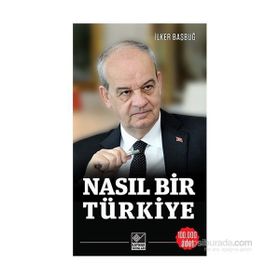 Nasıl Bir Türkiye - İlker Başbuğ