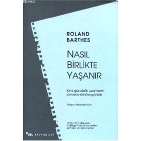 NASIL BIRLIKTE YAŞANIR KIMI GÜNDELİK UZAMLARIN ROMANSI SİMÜLASYONLARI - ROLAND BARTHES