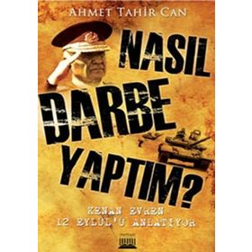 NASIL DARBE YAPTIM? KENAN EVREN 12 EYLÜLÜ ANLATIYOR - AHMET TAHIR CAN