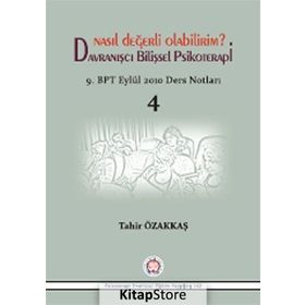 Nasıl Değerli Olabilirim? Davranışcı Bilişsel Psikoterapi - Tahir Özakkaş