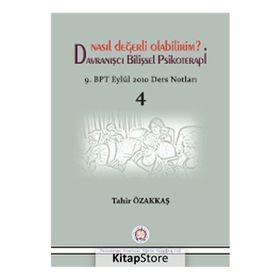 Nasıl Değerli Olabilirim? Davranışcı Bilişsel Psikoterapi - Tahir Özakkaş