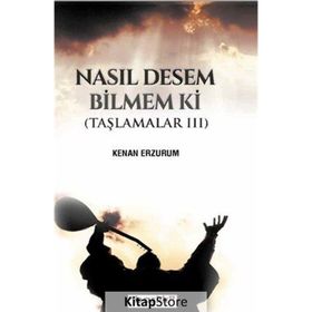 Nasıl Desem Bilmem ki - Kenan Erzurumlu