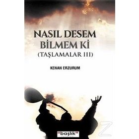 Nasıl Desem Bilmem ki - Kenan Erzurumlu
