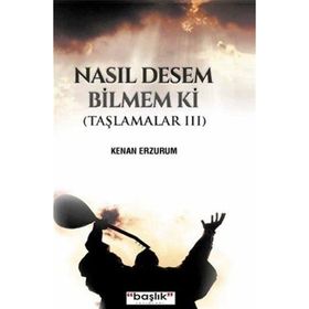Nasıl Desem Bilmem ki - Kenan Erzurumlu