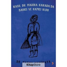 Nasıl Dr. Marika Kanada'da Bakıcı ve Kapıcı Oldu - Fatma Mavikaya