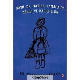 Nasıl Dr. Marika Kanada'da Bakıcı ve Kapıcı Oldu - Fatma Mavikaya