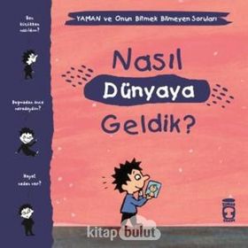 Nasıl Dünyaya Geldik - Yaman ve Onun Bitmek Bilmeyen Soruları - Gwenaelle Boulet