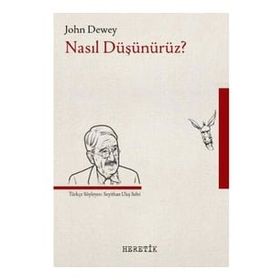 Nasıl Düşünürüz? - John Dewey - Heretik Yayıncılık