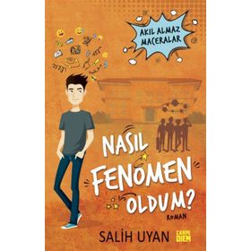 Nasıl Fenomen Oldum? (Akıl Almaz Maceralar) - Salih Uyan