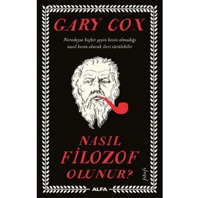 Nasıl Filozof Olunur? - Gary Cox - Alfa Yayınları
