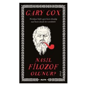 Nasıl Filozof Olunur? - Gary Cox - Alfa Yayınları